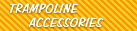 Trampoline Accessories